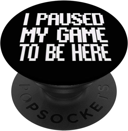 Cocomosoul-Mobile I Paused My Game to Be Here Gaming Gamer Popsockets Stand for Smartphones and Tab  PopSockets   